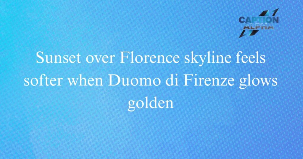 Florence Instagram Captions